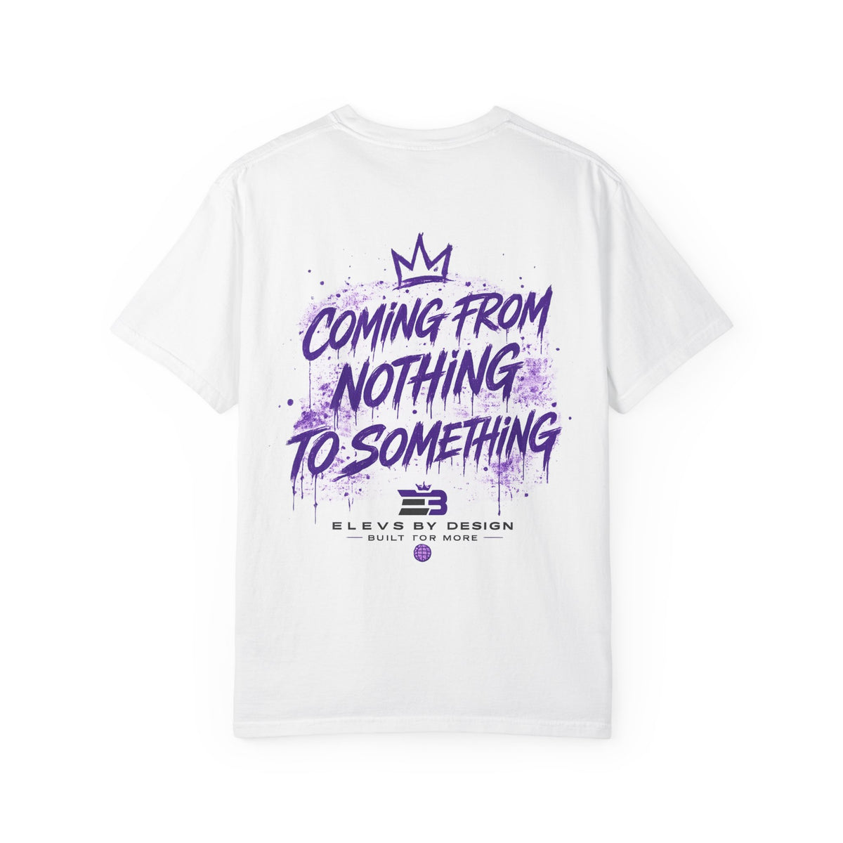 ELEV8 BY DESIGN™ | Coming From Nothing to Something Premium Tee
