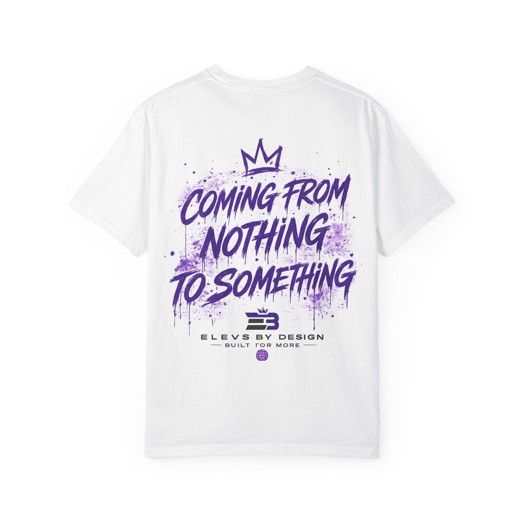 ELEV8 BY DESIGN™ | Coming From Nothing to Something Premium Tee