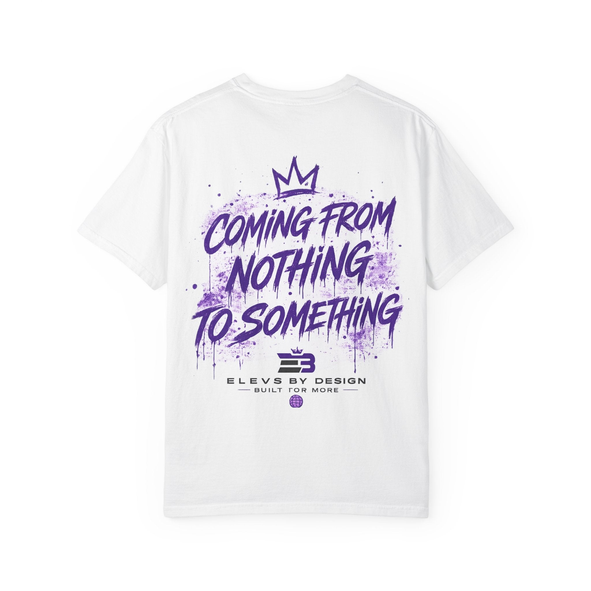 ELEV8 BY DESIGN™ | Coming From Nothing to Something Premium Tee